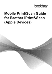 Brother International MFC-J491DW Mobile Print/Scan Guide for Brother iPrint&Scan - Apple Devices